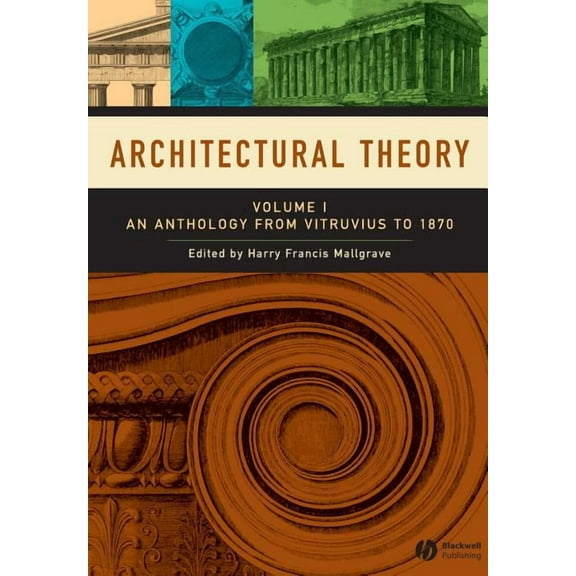 Architectural Theory, Volume 1: An Anthology from Vitruvius to 1870, (Paperback)