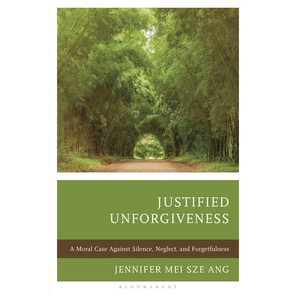 Justified Unforgiveness: A Moral Case Against Silence, Neglect, and Forgetfulness, (Hardcover)