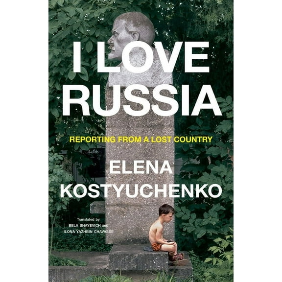 I Love Russia: Reporting from a Lost Country, (Hardcover)