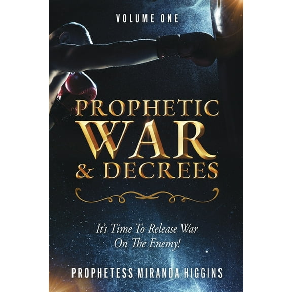 Prophetic War and Decrees: It's Time to Release War on the Enemy!, (Paperback)