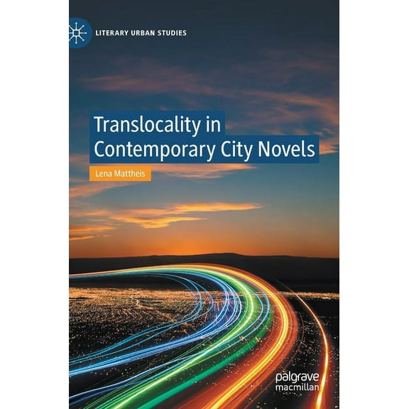 Literary Urban Studies Translocality in Contemporary City Novels, (Hardcover)