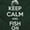 Forest Green, variant on Keep Calm Fish On Fishing Enthusiast Men's Graphic T Shirt Tees Brisco Brands L
