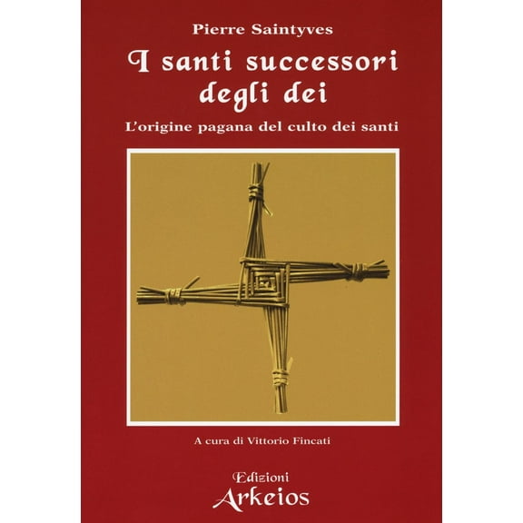 Pierre Saintyves,Vittori I santi successori degli dei. L'origine pagana del culto (Paperback)