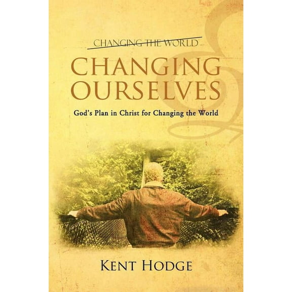 Changing Ourselves: God's Plan in Christ for Changing the World, (Paperback)