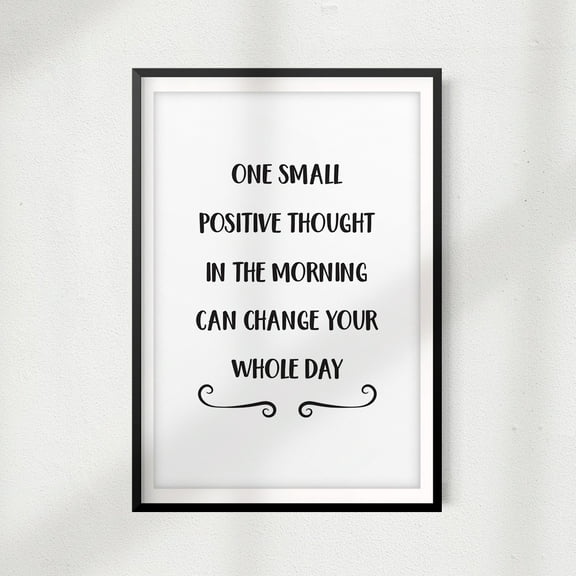Signs ByLITA One Small Positive Thought In The Morning Can Change Your Whole Day 11" x 14" UNFRAMED Print Home Décor, Quote Wall Art
