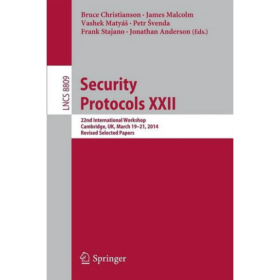 Security Protocols XXII: 22nd International Workshop, Cambridge, Uk, March 19-21, 2014, Revised Selected Papers, (Paperback)