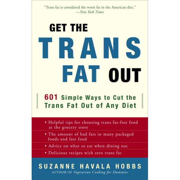 Get the Trans Fat Out : 601 Simple Ways to Cut the Trans Fat Out of Any Diet 9780307341983 Used / Pre-owned
