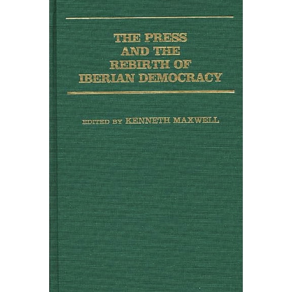 Global Perspectives in History and Polit The Press and the Rebirth of Iberian Democracy, (Hardcover)