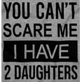 thumbnail image 2 of You Cant Scare Me I Have 2 Daughters Men's Graphic T Shirt Tees Brisco Brands S, 2 of 4