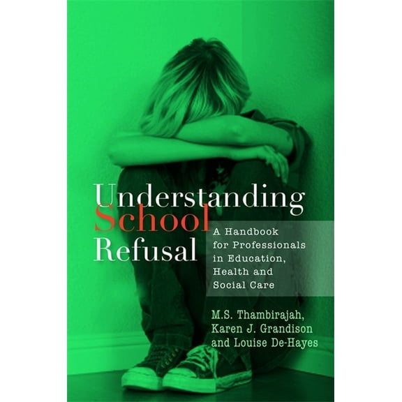 Understanding School Refusal: A Handbook for Professionals in Education, Health and Social Care, (Paperback)
