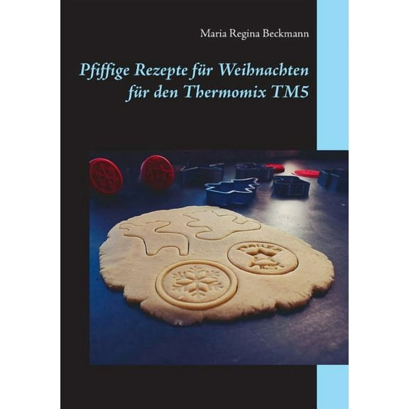 Pfiffige Rezepte für Weihnachten für den Thermomix TM5, (Paperback)