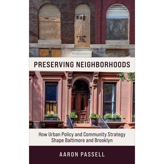 Preserving Neighborhoods: How Urban Policy and Community Strategy Shape Baltimore and Brooklyn, (Hardcover)