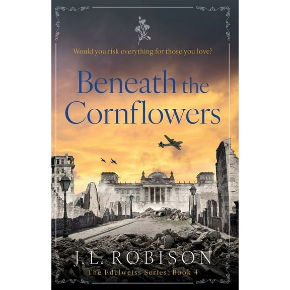 Beneath the Cornflowers: Edelweiss Series Book 4, (Paperback)