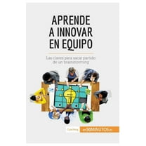 Aprende a innovar en equipo: Las claves para sacar partido de un brainstorming, (Paperback)