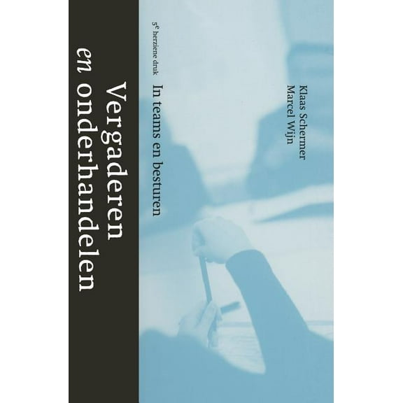 Vergaderen En Onderhandelen: In Teams En Besturen, (Hardcover)