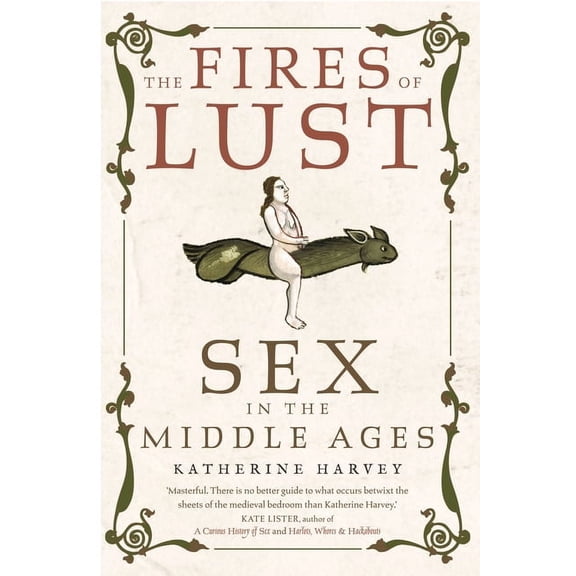 The Fires of Lust: Sex in the Middle Ages, (Paperback)