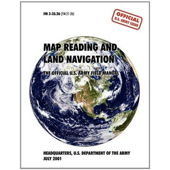 Map Reading and Navigation: The Official U.S. Army Field Manual, FM 3.25-26