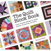 Pre-Owned The Quilt Block Book: Fresh, Versatile Designs for Quilts, Clothes, Accessories, and Decor (Spiral-bound) 1589237781 9781589237780