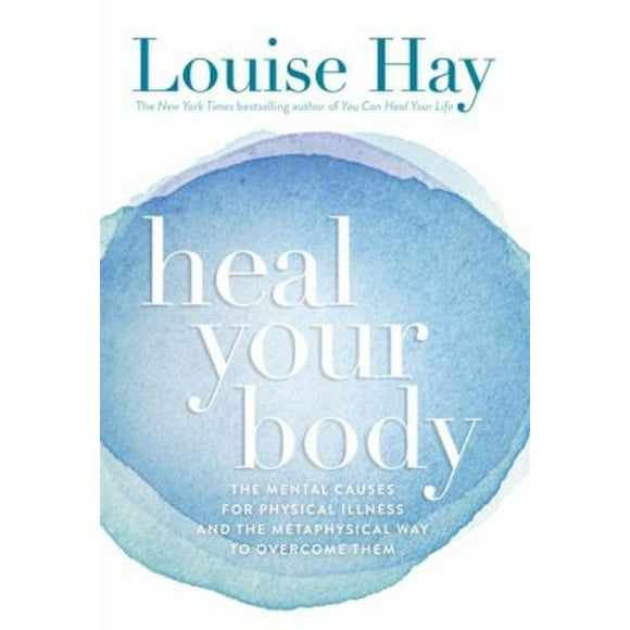 Pre-Owned Heal Your Body : The Mental Causes for Physical Illness and the Metaphysical Way to Overcome Them (Paperback) 9780937611357