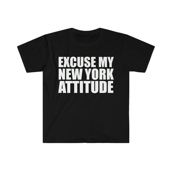 Excuse My New York Attitude Unisex T-shirt S-3XL New Yorker NYC Pride