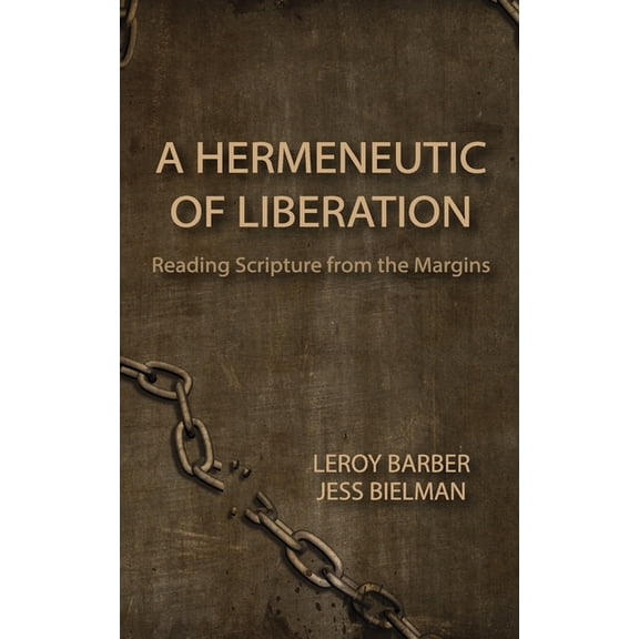 A Hermeneutic of Liberation: Reading Scripture from the Margins (Paperback) by Jess Bielman, Leroy Barber