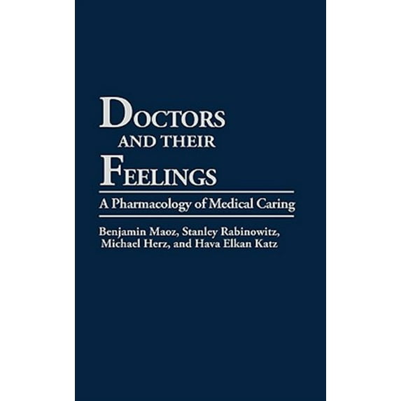 Pre-Owned Doctors and Their Feelings: Pharmacology of Medical Caring: A Pharmacology of Medical Caring Paperback