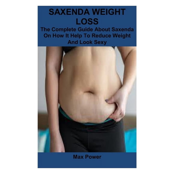 Saxenda Weight Loss: The Complete Guide About Saxenda On How It Help To Reduce Weight And Look Sexy, (Paperback)