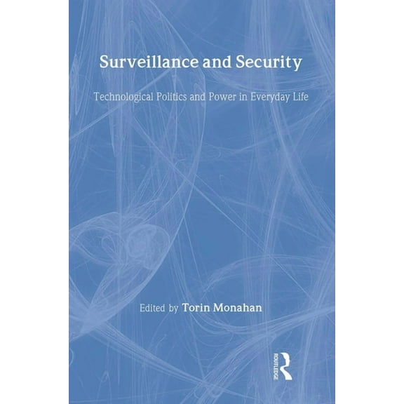 Surveillance and Security: Technological Politics and Power in Everyday Life, (Hardcover)