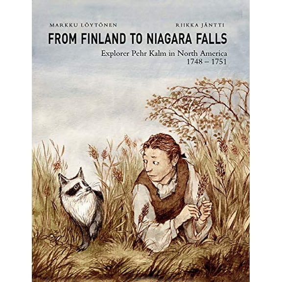 Pre-Owned From Finland to Niagara Falls: Explorer Pehr Kalm in North America 1748-1751 (Paperback) 1942483139 9781942483137