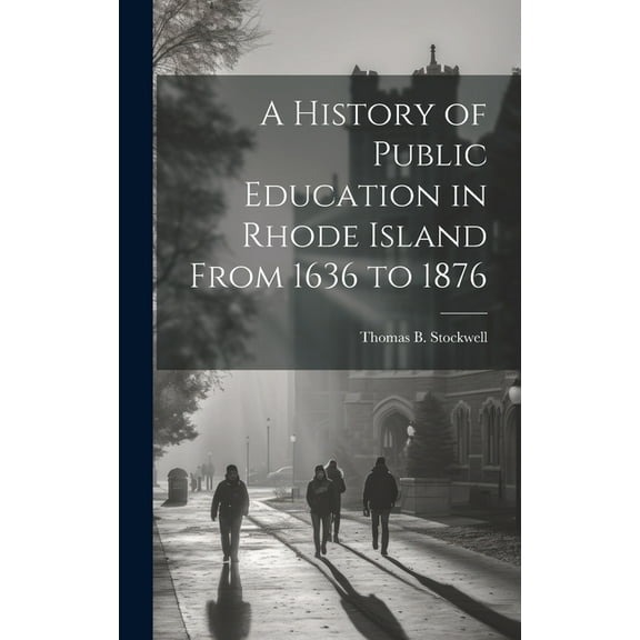A History of Public Education in Rhode Island From 1636 to 1876 (Hardcover)