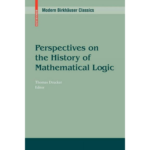 Modern Birkhäuser Classics Perspectives on the History of Mathematical Logic, (Paperback)
