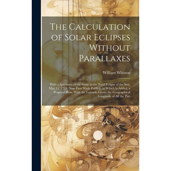The Calculation of Solar Eclipses Without Parallaxes (Hardcover)