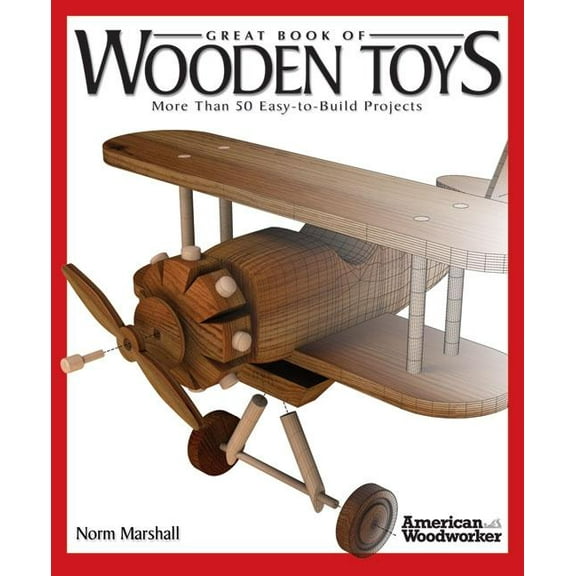 American Woodworker (Paperback) Great Book of Wooden Toys: More Than 50 Easy-To-Build Projects (American Woodworker), (Paperback)
