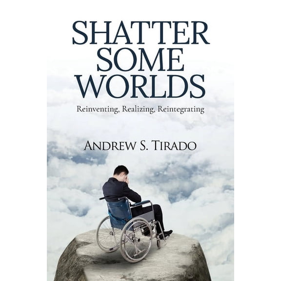 Shatter Some Worlds: Reinventing, Realizing, Reintegrating: A Sickness Begins, (Paperback)