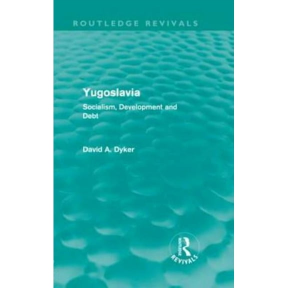 Routledge Revivals Yugoslavia: Socialism, Development and Debt, (Hardcover)