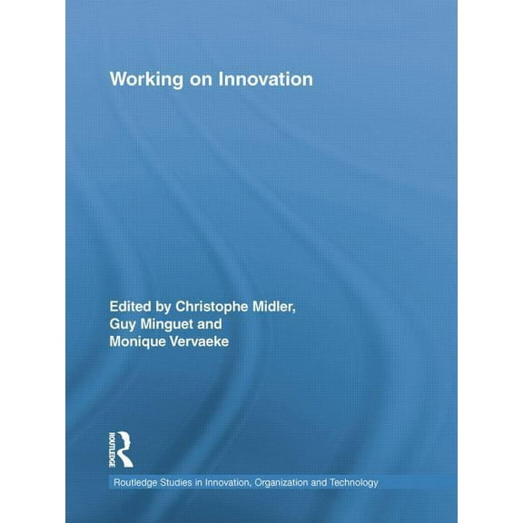 Routledge Studies in Innovation, Organiz Working on Innovation, (Paperback)