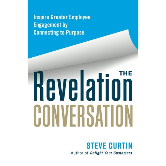 The Revelation Conversation: Inspire Greater Employee Engagement by Connecting to Purpose, (Paperback)