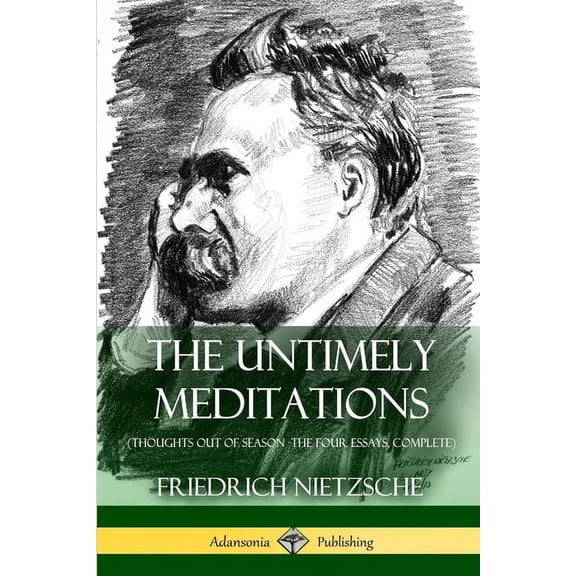 The Untimely Meditations (Thoughts Out of Season -The Four Essays, Complete), (Paperback)
