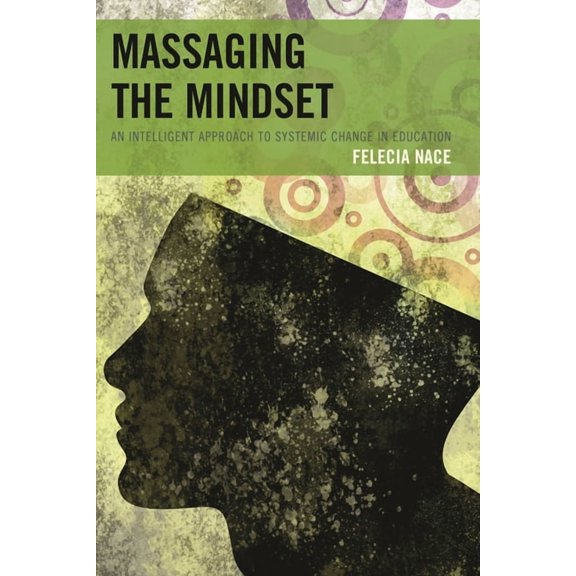 Massaging the Mindset: An Intelligent Approach to Systemic Change in Education, (Hardcover)
