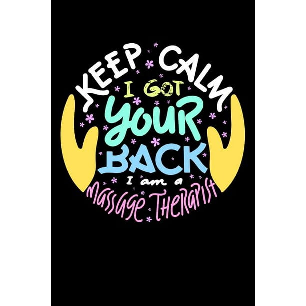 Keep Calm I Got Your Back I Am A Massage Therapist : 120 Pages I 6x9 I  College Ruled Linepaper I Funny Massage Therapy Gifts (Paperback) -  