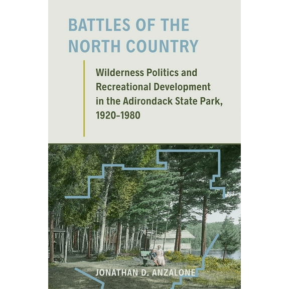 Environmental History of the Northeast Battles of the North Country: Wilderness Politics and Recreational Development in the Adirondack State Park, 1920-1980, (Paperback)