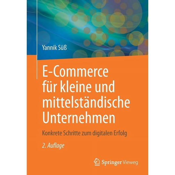 E-Commerce Für Kleine Und Mittelständische Unternehmen: Konkrete Schritte Zum Digitalen Erfolg, (Paperback)