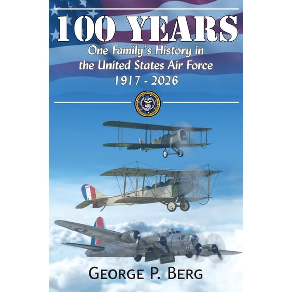 100 Years: One Family's History in the United States Air Force 1917-2026, (Paperback)