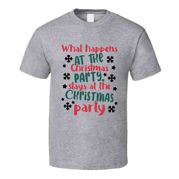 What Happens At The Christmas Party Stays At The Christmas Party Tee Fun Christmas Tshirt Holiday T Shirt