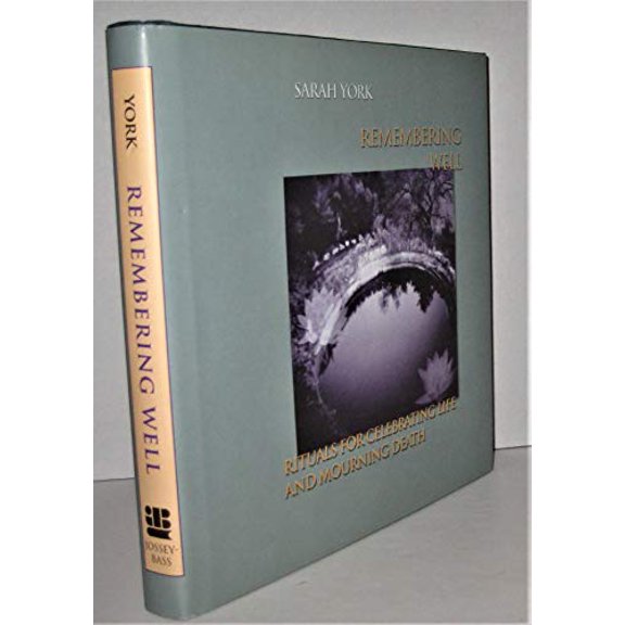 Pre-Owned Remembering Well: Rituals for Celebrating Life and Mourning Death (Hardcover) 0787955078 9780787955076