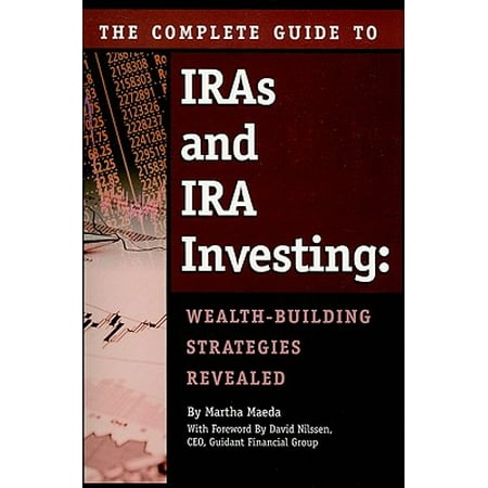 The Complete Guide To Ira S Amp Ira Investing Wealth