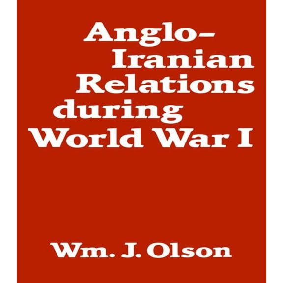 Anglo-Iranian Relations During World War I, (Hardcover)
