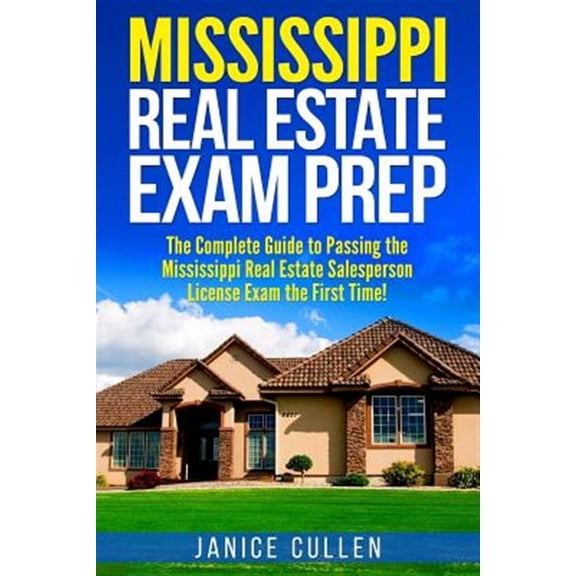 Mississippi Real Estate Exam Prep: The Complete Guide to Passing the Mississippi Real Estate Salesperson License Exam the First Time! (Paperback)