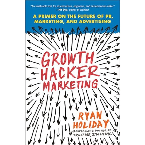Pre-Owned Growth Hacker Marketing: A Primer on the Future of Pr, Marketing, and Advertising (Paperback) 1591847389 9781591847380