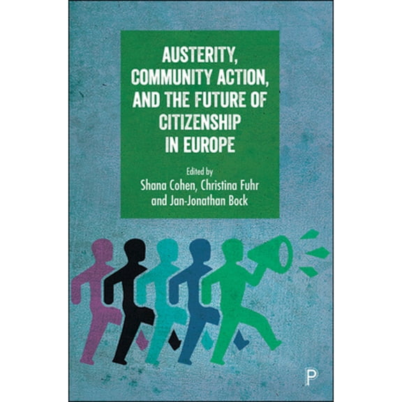 Pre-Owned Austerity, Community Action, and the Future of Citizenship in Europe (Paperback) by Christopher Baker, Jon Lawrence, Thomas Jeffrey Miley